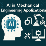 AI in Mechanical Engineering: Real-World Applications You Should Know