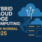 Hybrid Cloud Edge Computing New Normal 2025