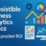 7 Irresistible Business Analytics Tactics That Skyrocket ROI