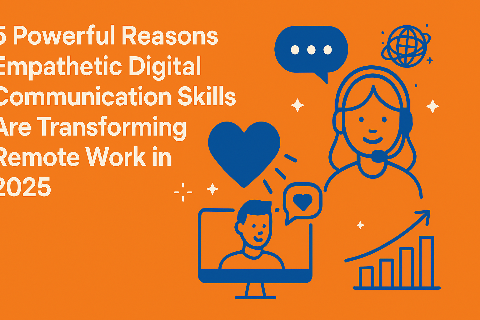 5 Powerful Reasons Empathetic Digital Communication Skills Are Transforming Remote Work in 2025